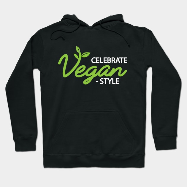 Vegan - Celebrate vegan style Hoodie by KC Happy Shop